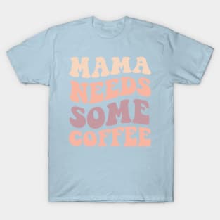 Mama Needs Some Coffee T-Shirt